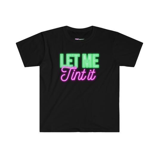 Let Me Tint It T-Shirt by PRO Tinter